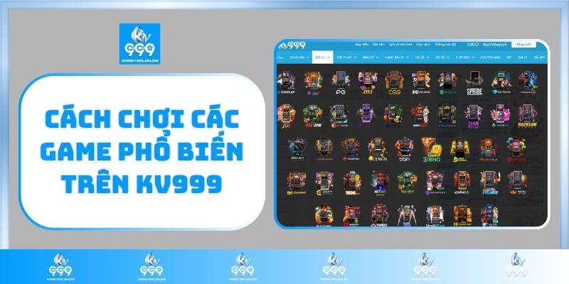 Cách chơi các game phổ biến trên KV999