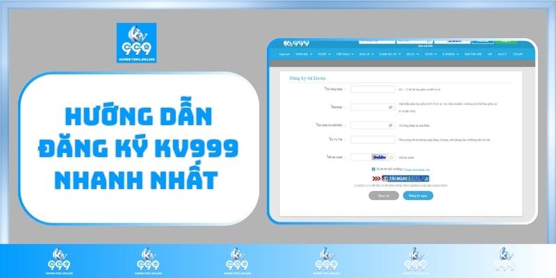 Hướng dẫn đăng ký KV999 nhanh nhất