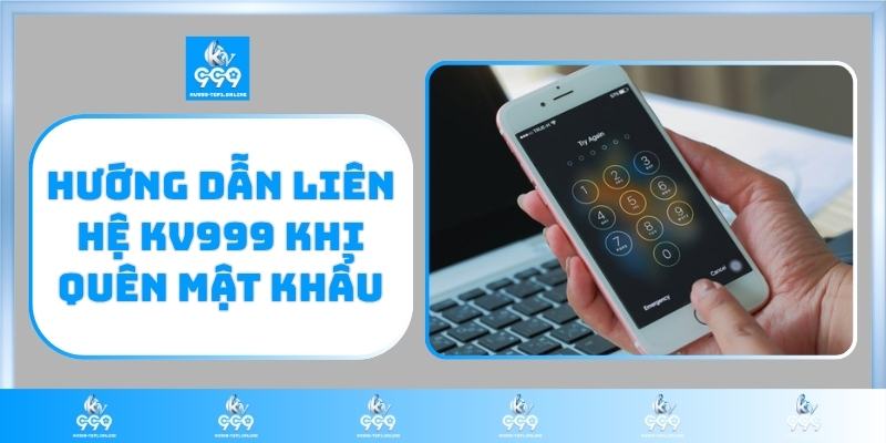 Hướng dẫn liên hệ KV999 khi quên mật khẩu