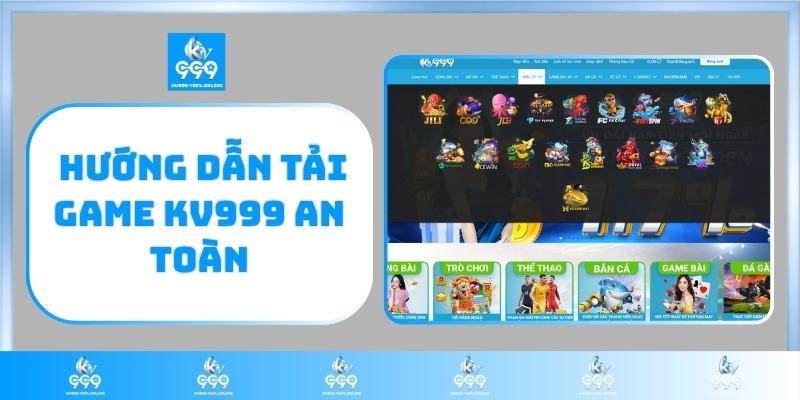 Hướng dẫn tải game KV999 an toàn