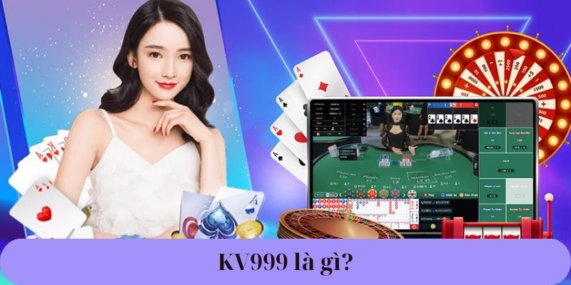 KV999 là gì?