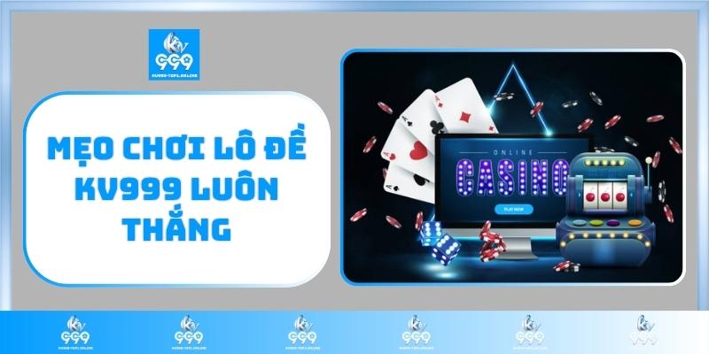 Mẹo chơi lô đề KV999 luôn thắng