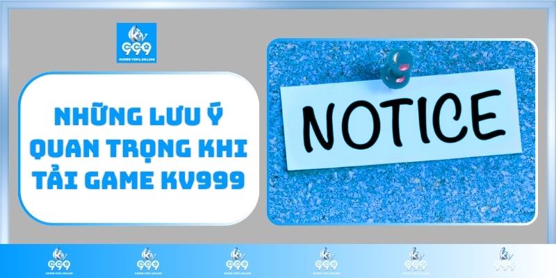 Những lưu ý quan trọng khi tải game KV999