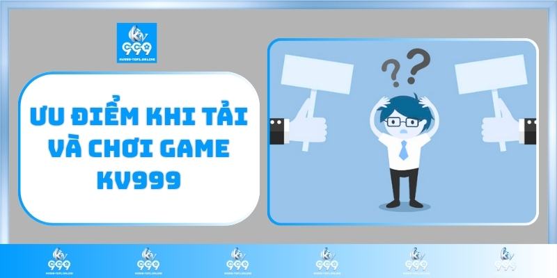 Ưu điểm khi tải và chơi game KV999