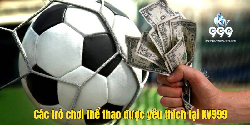 Các trò chơi thể thao được yêu thích tại KV999