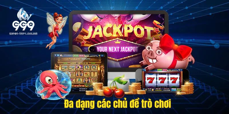 Nhà cái có đa dạng các chủ đề trò chơi nổ hũ