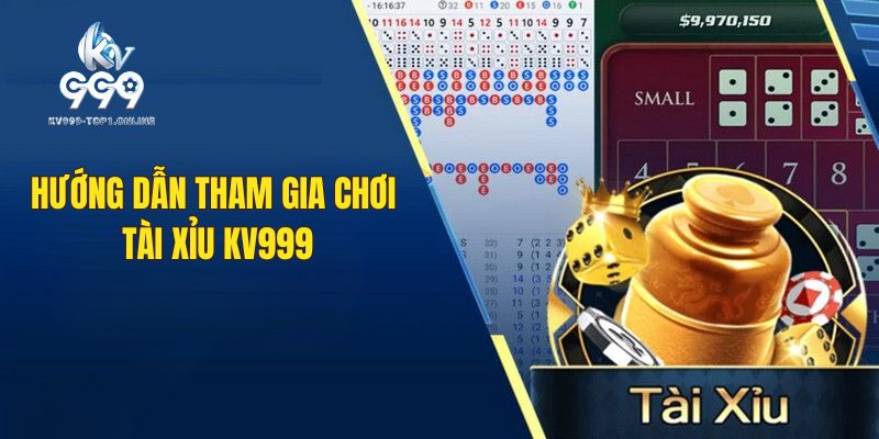 Hướng dẫn để tham gia chơi cá cược tài xỉu tại KV999