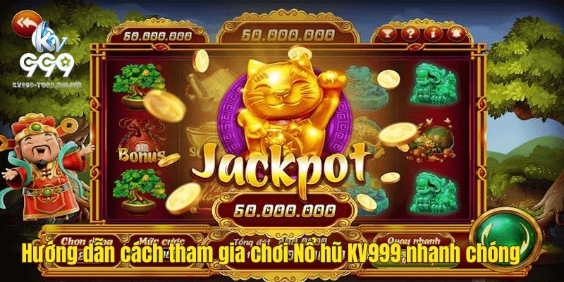 Hướng dẫn cách tham gia chơi Nổ hũ tại KV999 nhanh chóng