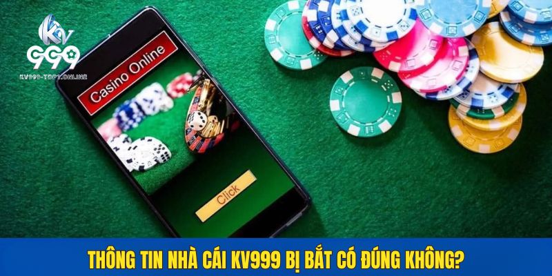 KV999 bị bắt có đúng hay không?