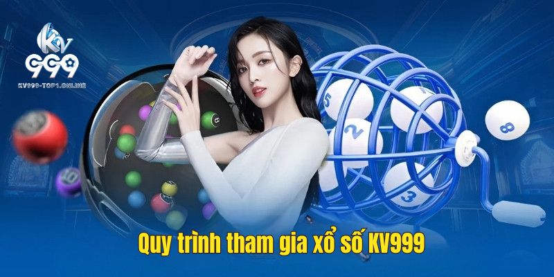Quy trình tham gia xổ số KV999